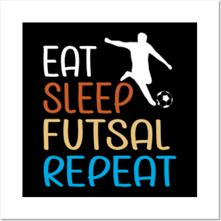 Eat Sleep Futsal Repeat For The Futsal Player And Fan Posters and Art